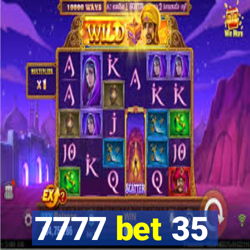 7777 bet 35